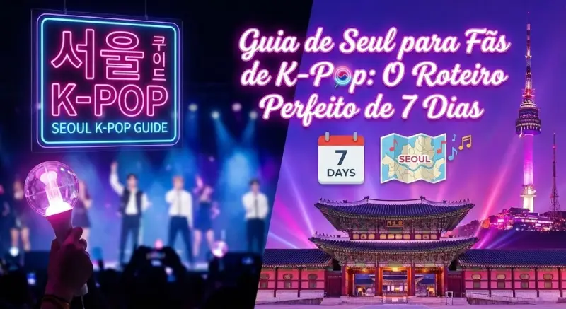 Guia de Seul para Fãs de K-Pop: O Roteiro Perfeito de 7 Dias