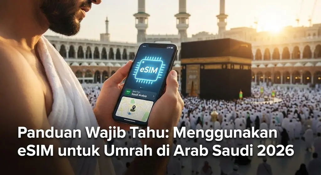 Panduan Wajib Tahu: Menggunakan eSIM untuk Umrah di Arab Saudi 2026