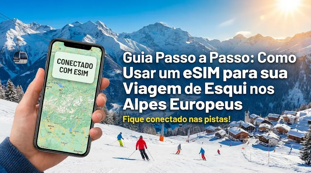Guia Passo a Passo: Como Usar um eSIM para sua Viagem de Esqui nos Alpes Europeus