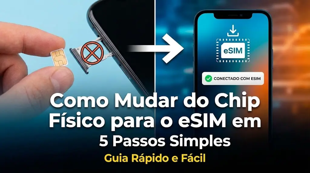 Como Mudar do Chip Físico para o eSIM em 5 Passos Simples