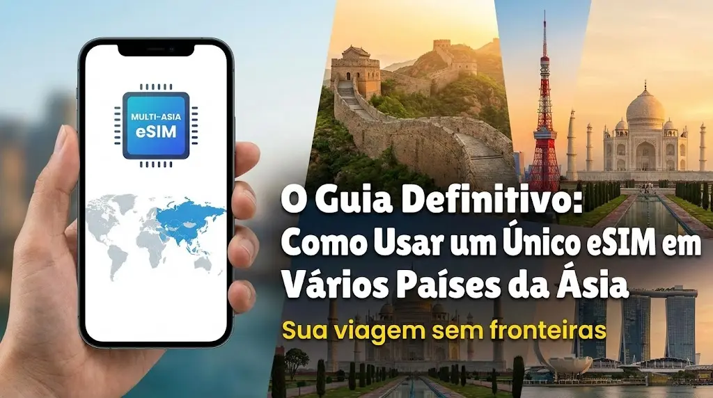 O Guia Definitivo: Como Usar um Único eSIM em Vários Países da Ásia