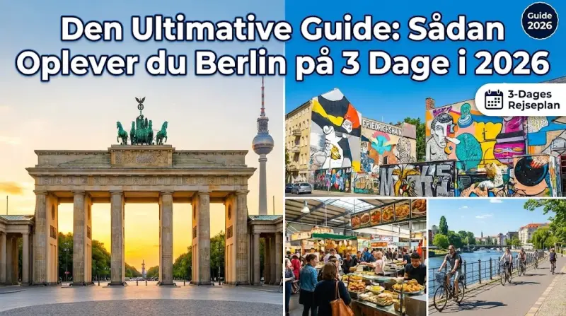 Den Ultimative Guide: Sådan Oplever du Berlin på 3 Dage i 2026