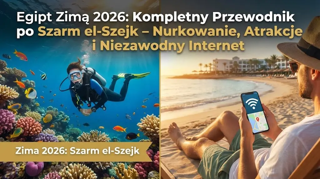 Egipt Zimą 2026: Kompletny Przewodnik po Szarm el-Szejk – Nurkowanie, Atrakcje i Niezawodny Internet
