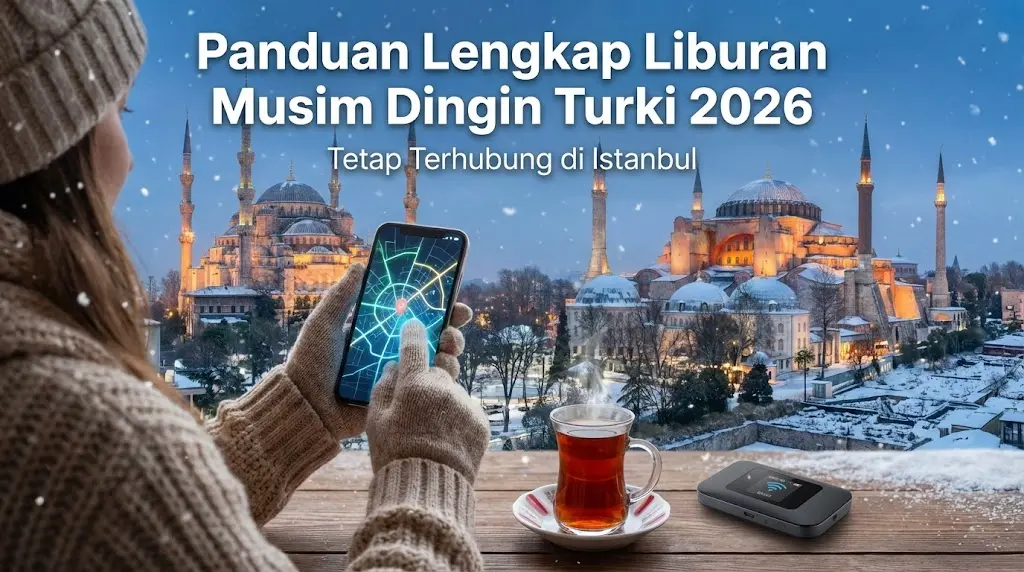 Panduan Lengkap Liburan Musim Dingin Turki 2026: Tetap Terhubung di Istanbul