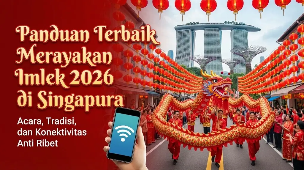 Panduan Terbaik Merayakan Imlek 2026 di Singapura: Acara, Tradisi, dan Konektivitas Anti Ribet