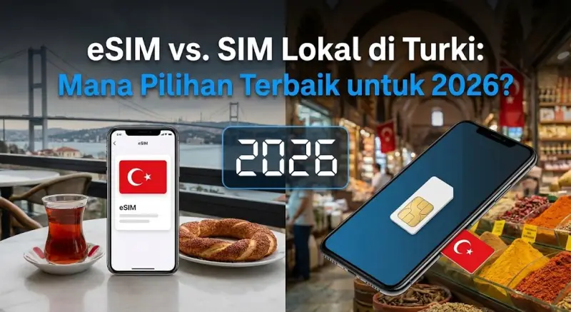 eSIM vs. SIM Lokal di Turki: Mana Pilihan Terbaik untuk 2026?