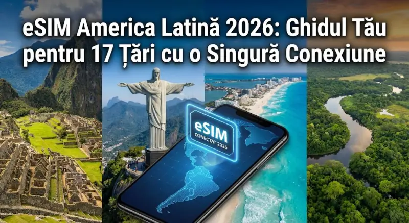eSIM America Latină 2026: Ghidul Tău pentru 17 Țări cu o Singură Conexiune