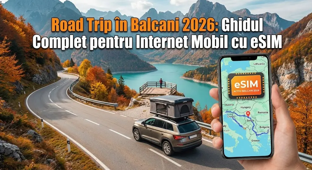 Road Trip în Balcani 2026: Ghidul Complet pentru Internet Mobil cu eSIM