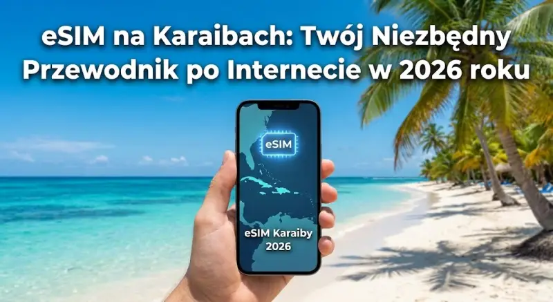 eSIM na Karaibach: Twój Niezbędny Przewodnik po Internecie w 2026 roku