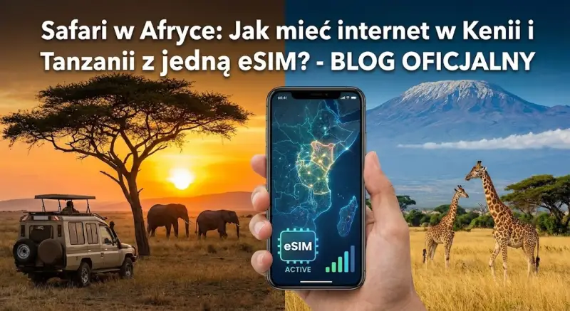 Safari w Afryce: Jak mieć internet w Kenii i Tanzanii z jedną eSIM?