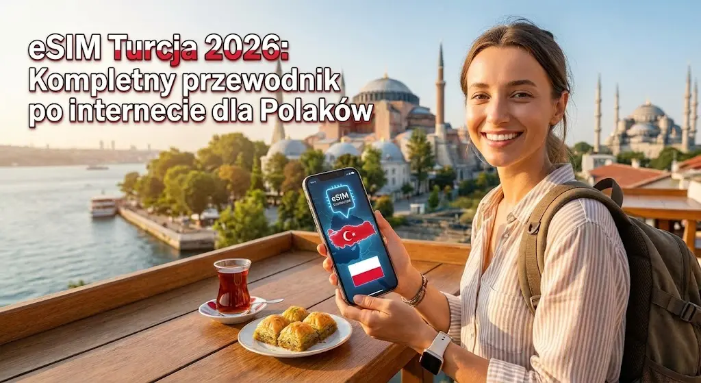 eSIM Turcja 2026: Kompletny przewodnik po internecie dla Polaków