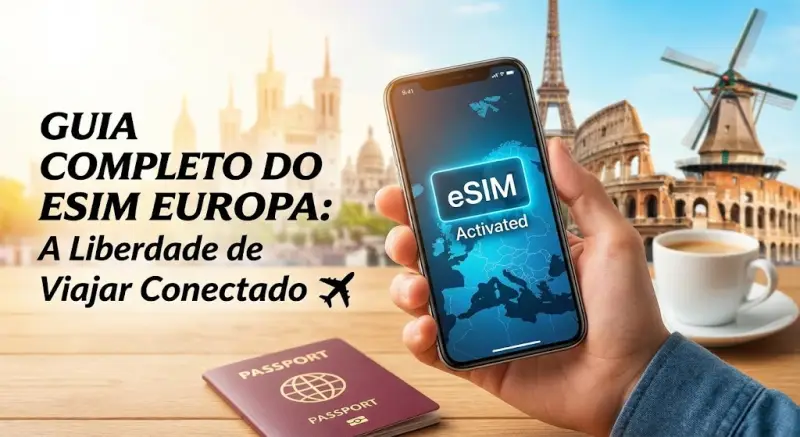 Guia Completo do eSIM Europa: A Liberdade de Viajar Conectado