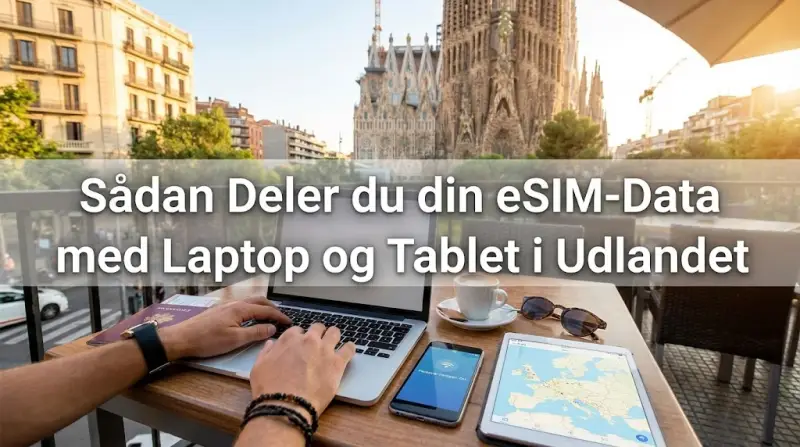 Sådan Deler du din eSIM-Data med Laptop og Tablet i Udlandet