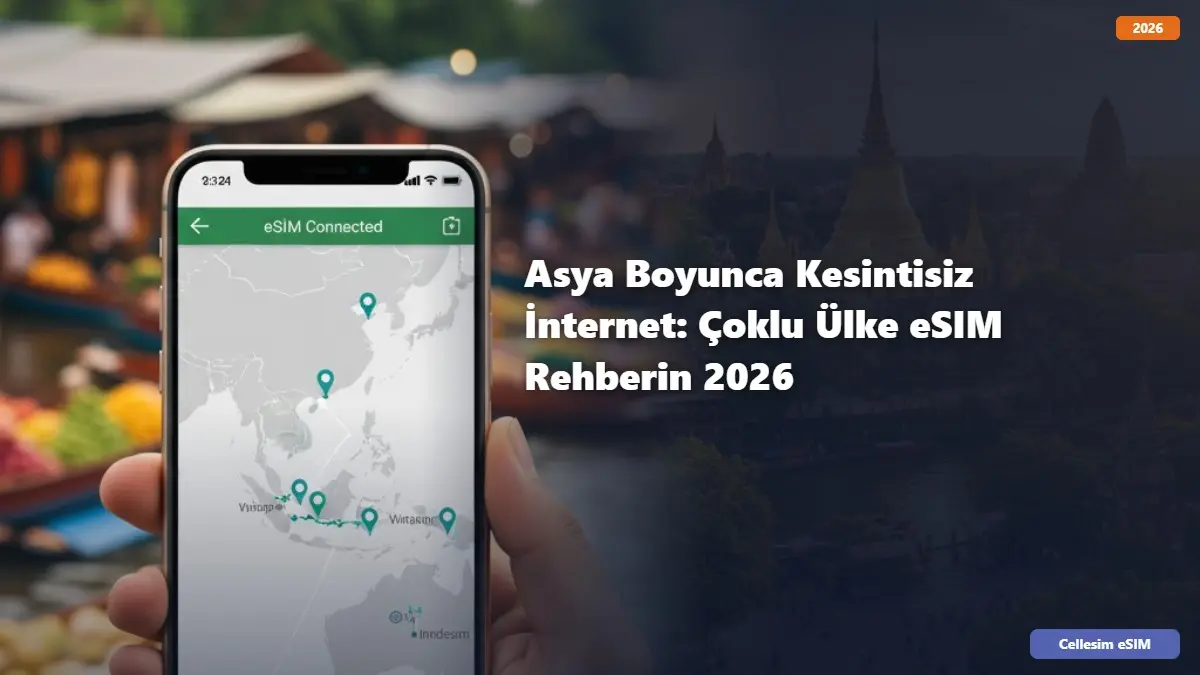 Asya Boyunca Kesintisiz İnternet: Çoklu Ülke eSIM Rehberin 2026