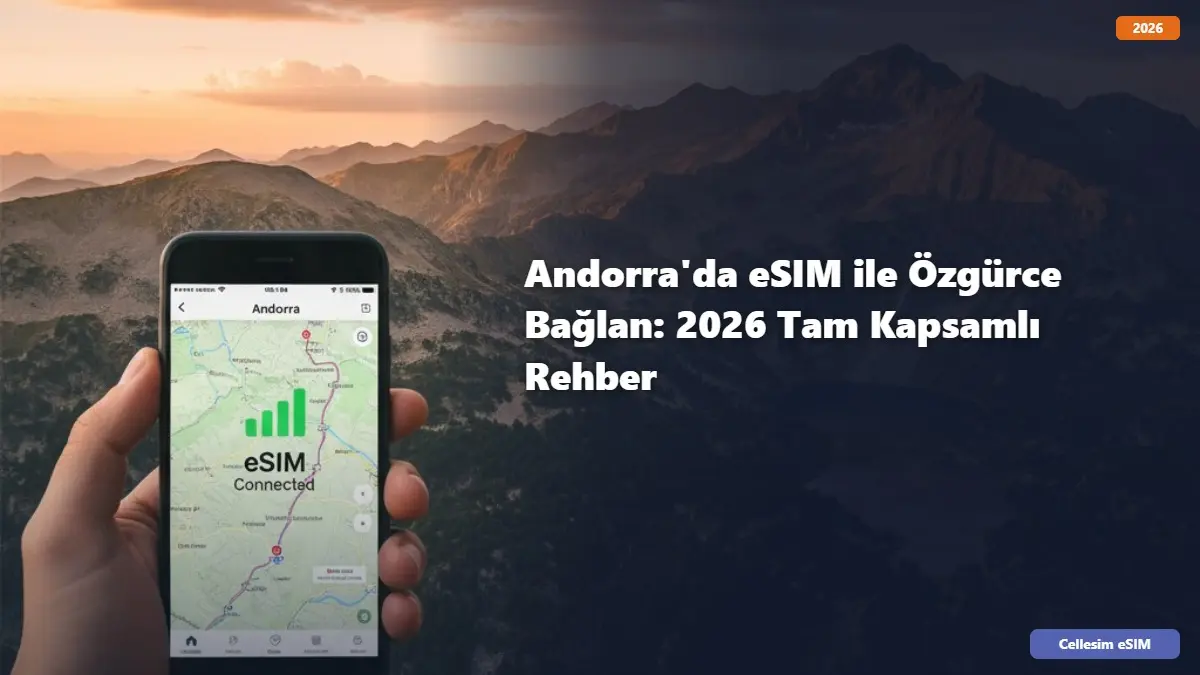 Andorra'da eSIM ile Özgürce Bağlan: 2026 Tam Kapsamlı Rehber