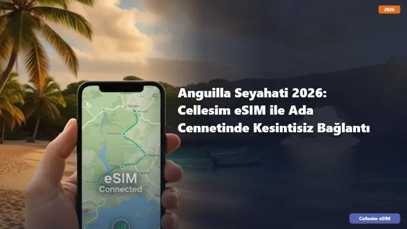 Anguilla Seyahati 2026: Cellesim eSIM ile Ada Cennetinde Kesintisiz Bağlantı