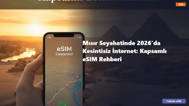 Mısır Seyahatinde 2026'da Kesintisiz İnternet: Kapsamlı eSIM Rehberi