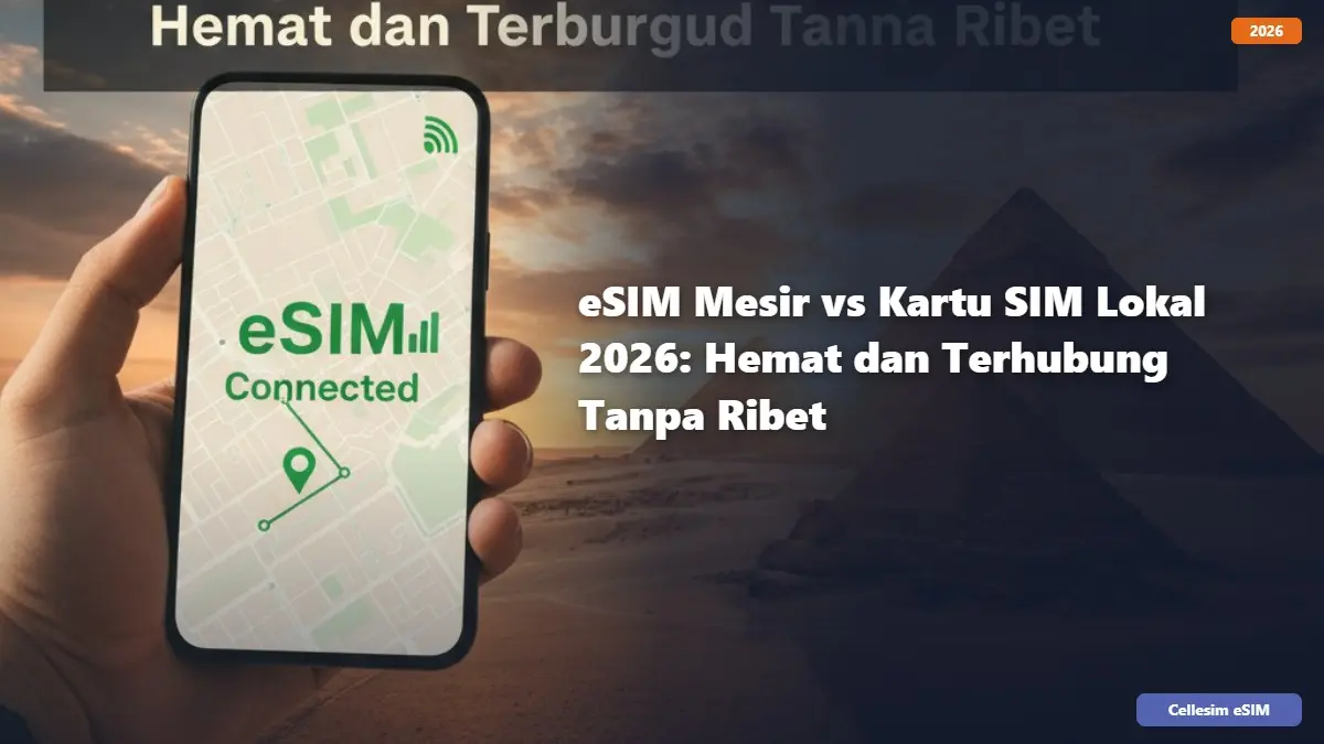 eSIM Mesir vs Kartu SIM Lokal 2026: Hemat dan Terhubung Tanpa Ribet
