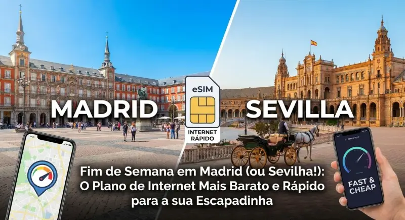 Fim de Semana em Madrid (ou Sevilha!): O Plano de Internet Mais Barato e Rápido para a sua Escapadinha
