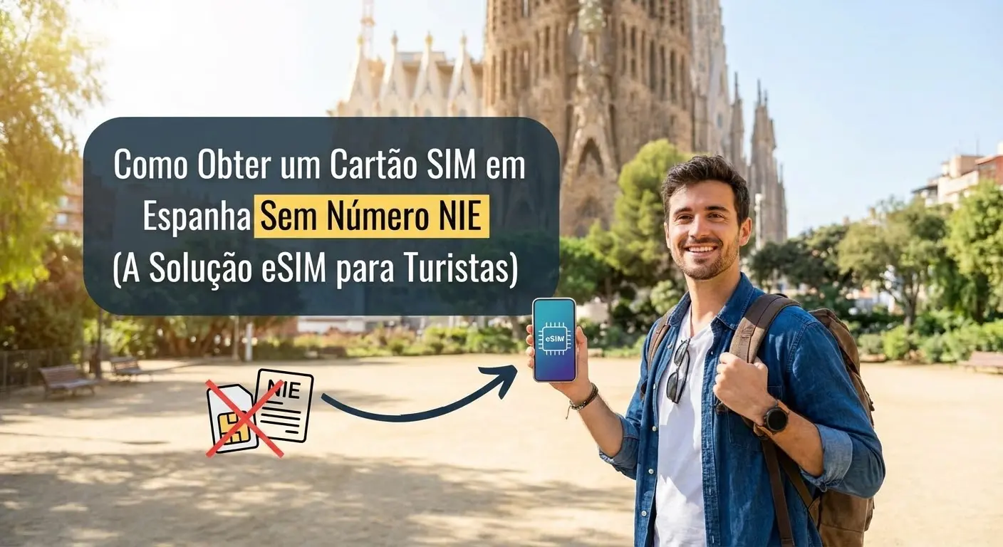 Como Obter um Cartão SIM em Espanha Sem Número NIE (A Solução eSIM para Turistas)