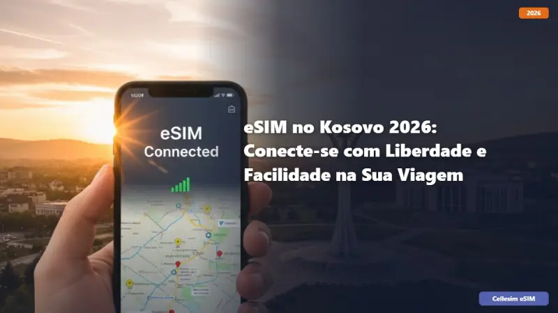 eSIM no Kosovo 2026: Conecte-se com Liberdade e Facilidade na Sua Viagem