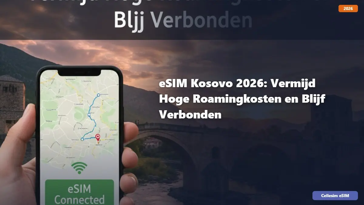 eSIM Kosovo 2026: Vermijd Hoge Roamingkosten en Blijf Verbonden