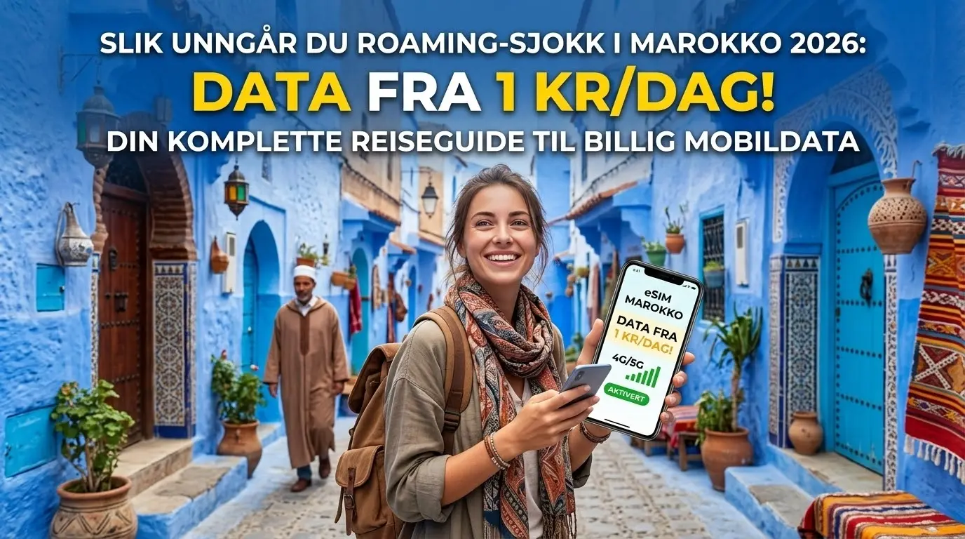 Slik unngår du roaming-sjokk i Marokko 2026: Data fra 1 kr/dag!