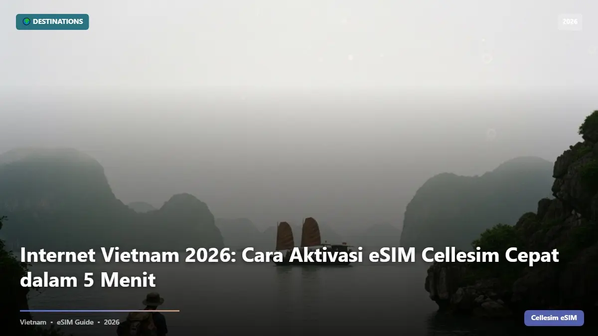 Internet Vietnam 2026: Cara Aktivasi eSIM Cellesim Cepat dalam 5 Menit
