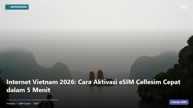 Internet Vietnam 2026: Cara Aktivasi eSIM Cellesim Cepat dalam 5 Menit