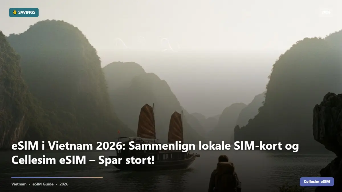 eSIM i Vietnam 2026: Sammenlign lokale SIM-kort og Cellesim eSIM – Spar stort!