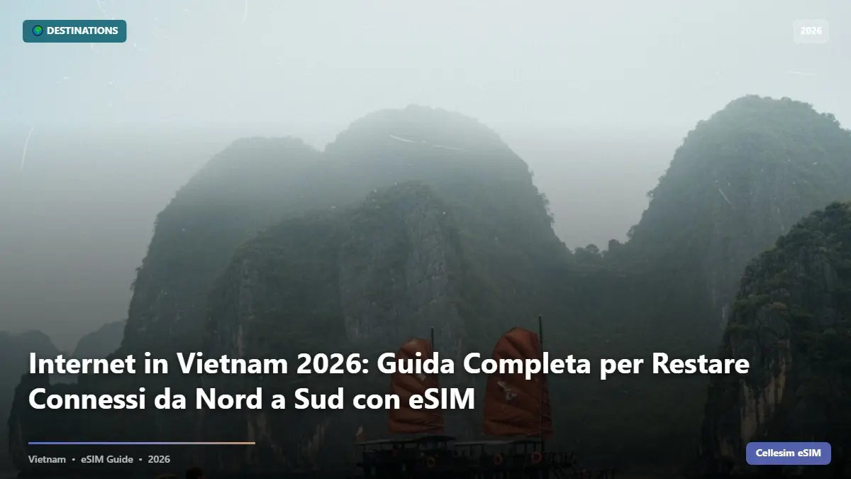 Internet in Vietnam 2026: Guida Completa per Restare Connessi da Nord a Sud con eSIM
