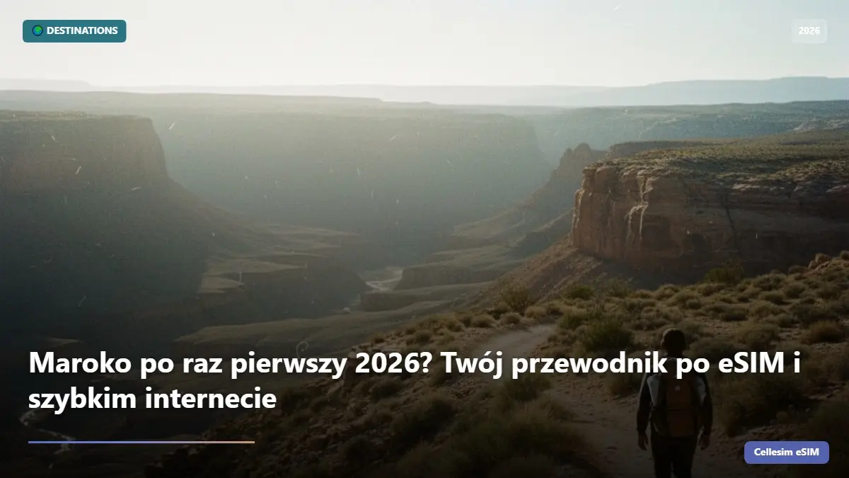 Maroko po raz pierwszy 2026? Twój przewodnik po eSIM i szybkim internecie