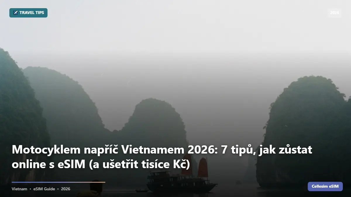 Motocyklem napříč Vietnamem 2026: 7 tipů, jak zůstat online s eSIM (a ušetřit tisíce Kč)