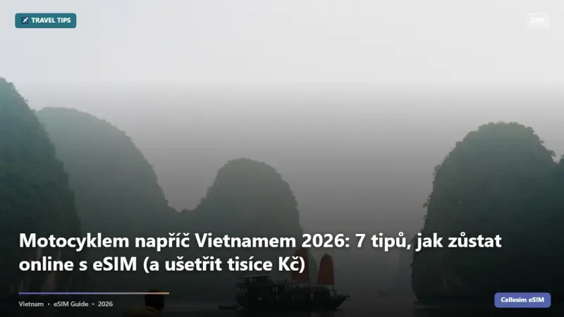 Motocyklem napříč Vietnamem 2026: 7 tipů, jak zůstat online s eSIM (a ušetřit tisíce Kč)
