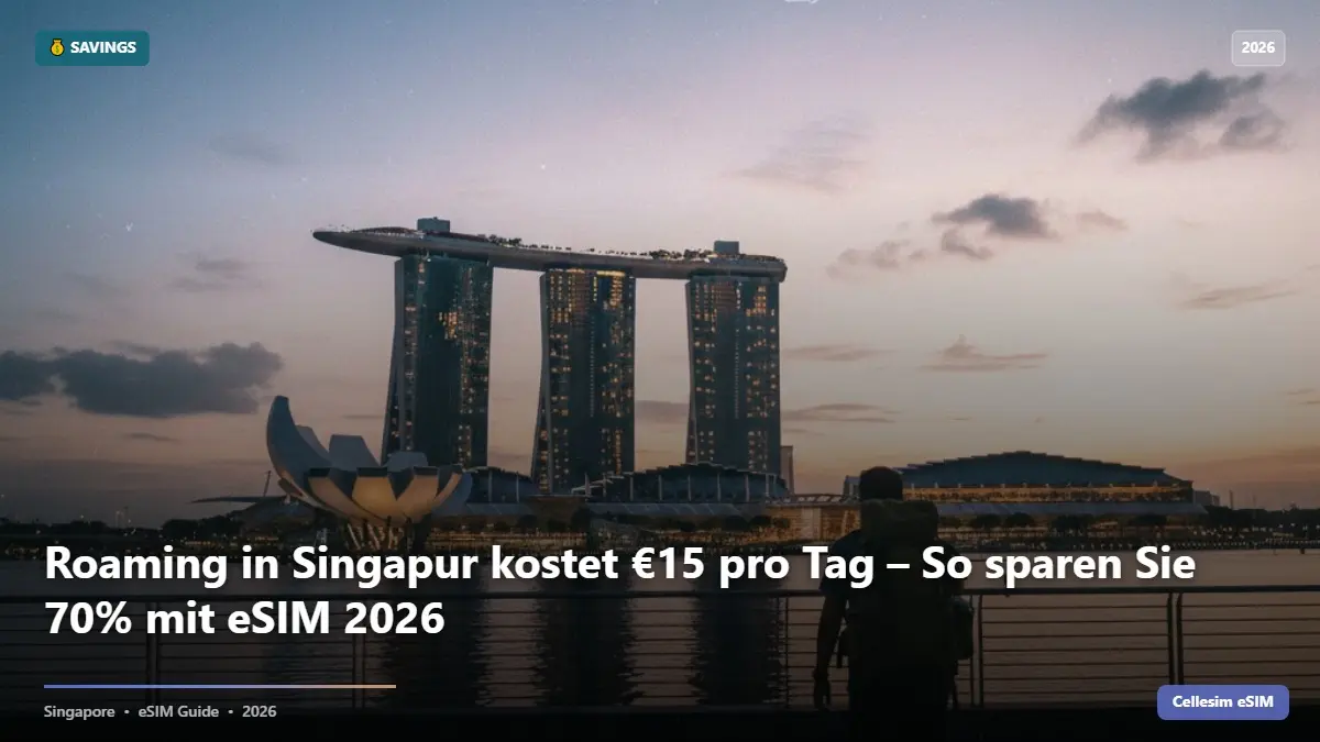 Roaming in Singapur kostet €15 pro Tag – So sparen Sie 70% mit eSIM 2026
