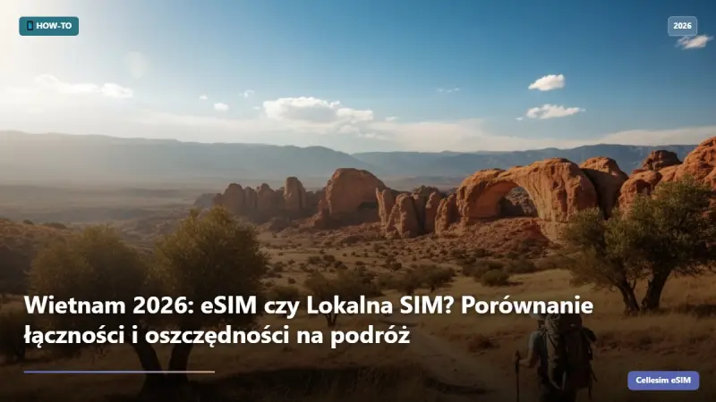 Wietnam 2026: eSIM czy Lokalna SIM? Porównanie łączności i oszczędności na podróż