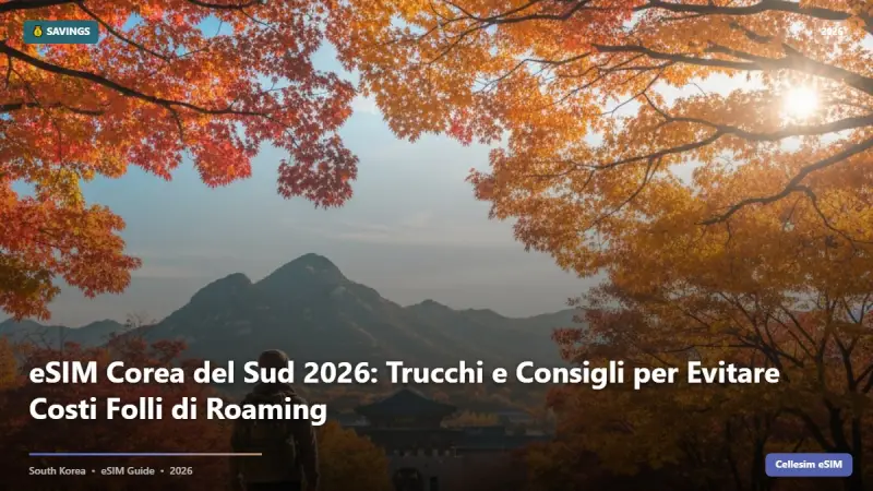 eSIM Corea del Sud 2026: Trucchi e Consigli per Evitare Costi Folli di Roaming