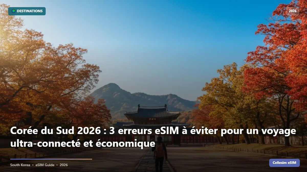 Corée du Sud 2026 : 3 erreurs eSIM à éviter pour un voyage ultra-connecté et économique