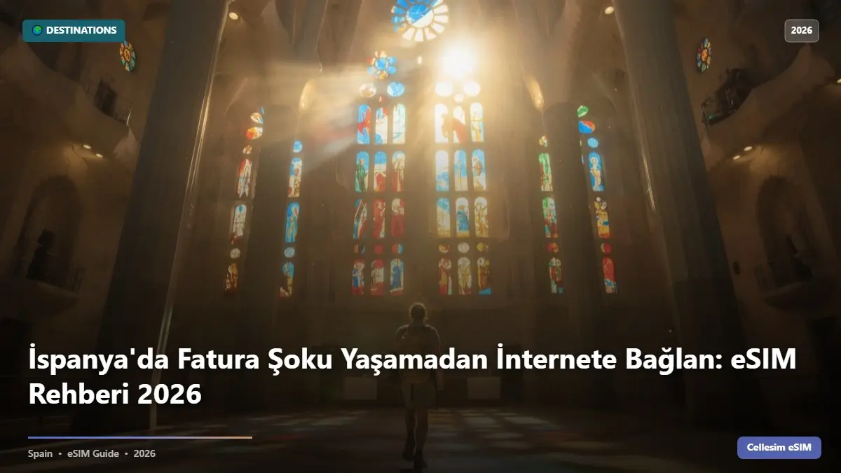 İspanya'da Fatura Şoku Yaşamadan İnternete Bağlan: eSIM Rehberi 2026