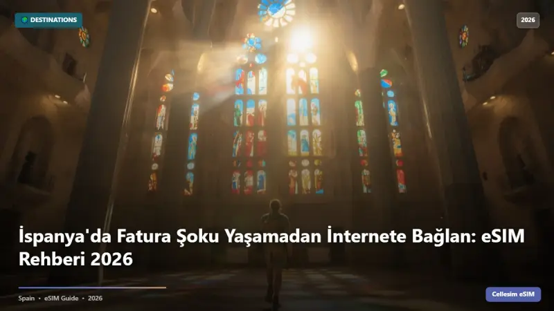 İspanya'da Fatura Şoku Yaşamadan İnternete Bağlan: eSIM Rehberi 2026