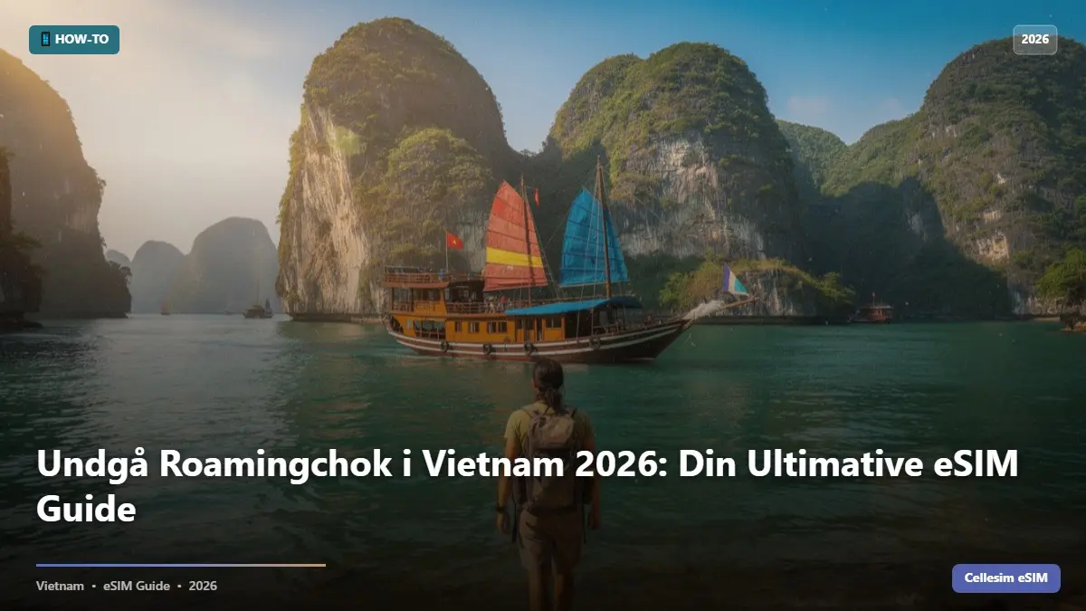 Undgå Roamingchok i Vietnam 2026: Din Ultimative eSIM Guide