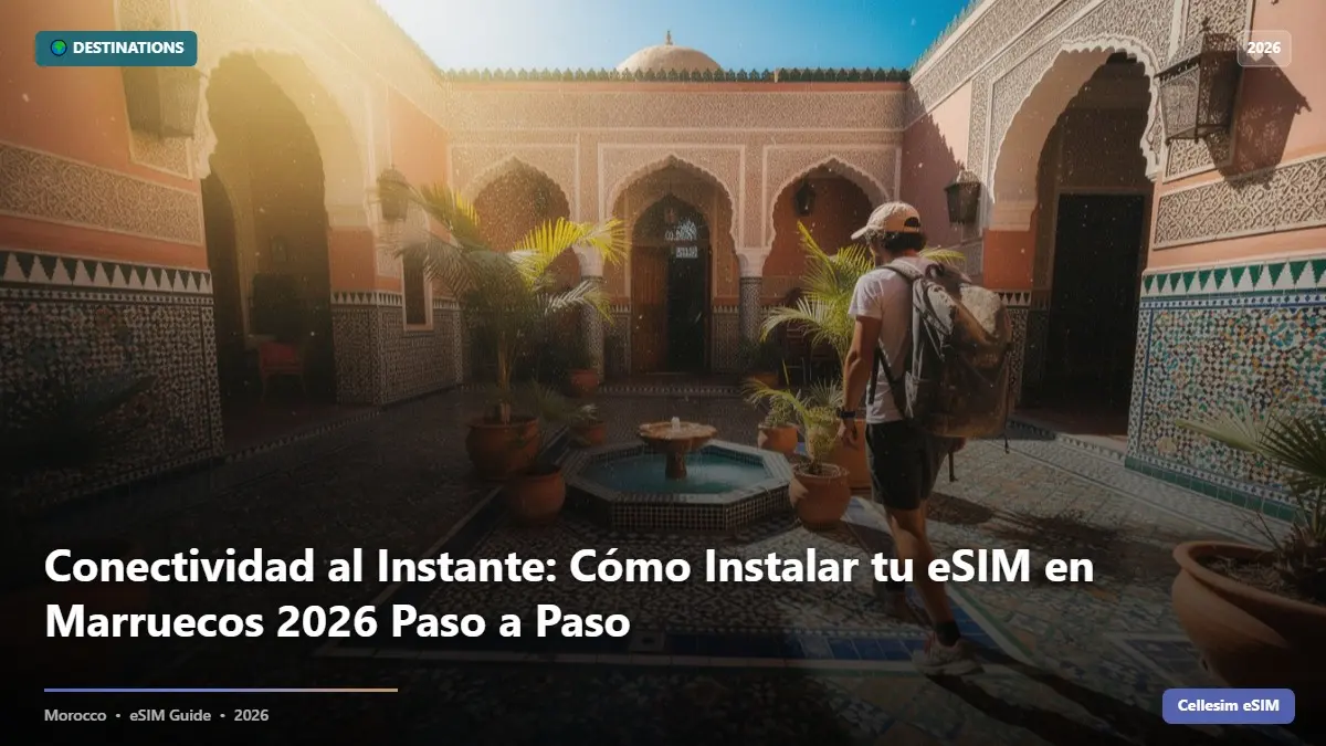 Conectividad al Instante: Cómo Instalar tu eSIM en Marruecos 2026 Paso a Paso