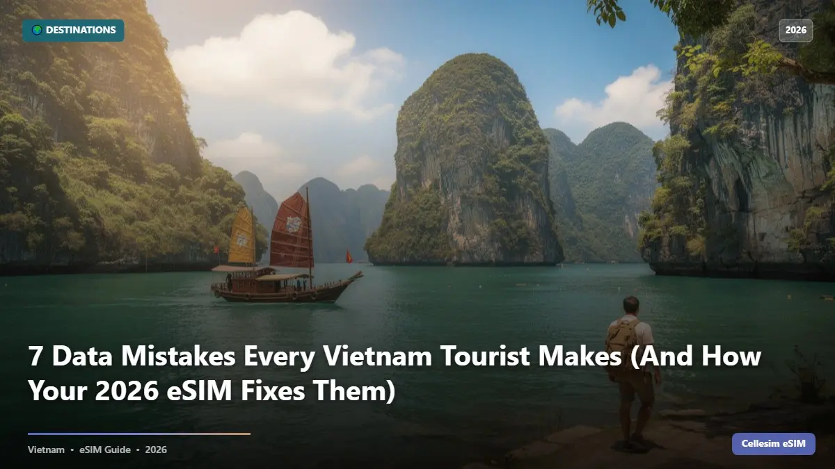 7 Data Mistakes Every Vietnam Tourist Makes (And How Your 2026 eSIM Fixes Them)