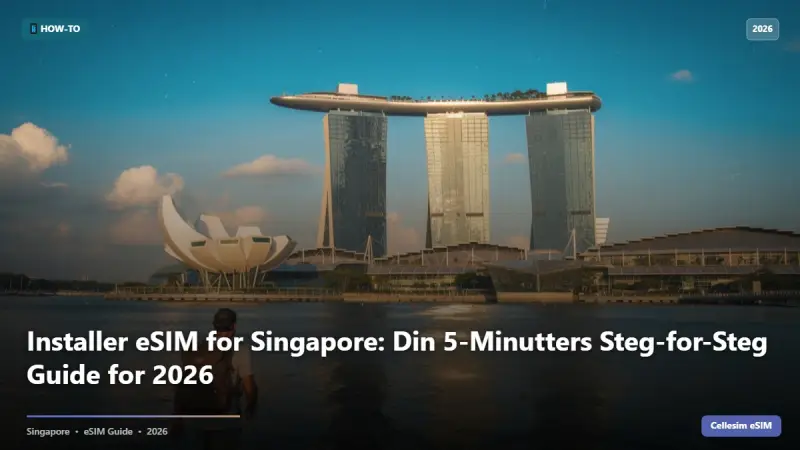 Installer eSIM for Singapore: Din 5-Minutters Steg-for-Steg Guide for 2026