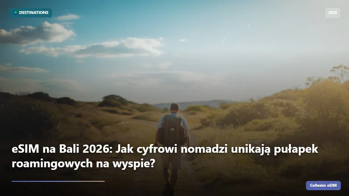 eSIM na Bali 2026: Jak cyfrowi nomadzi unikają pułapek roamingowych na wyspie?