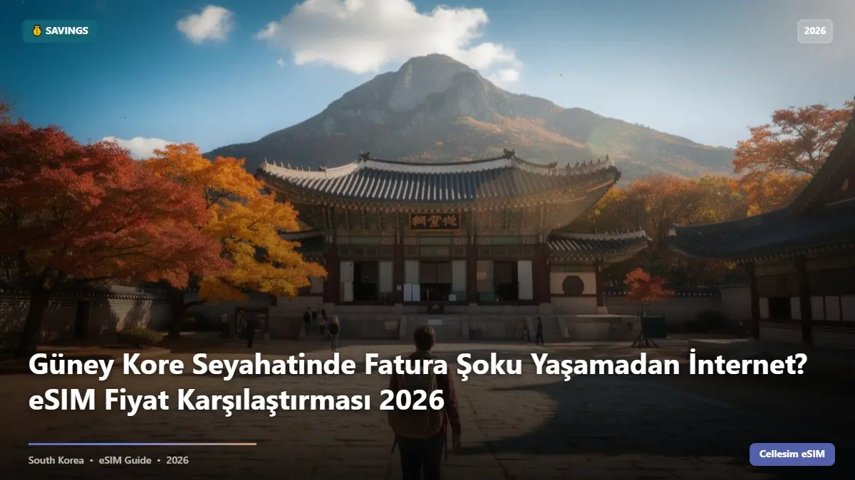Güney Kore Seyahatinde Fatura Şoku Yaşamadan İnternet? eSIM Fiyat Karşılaştırması 2026