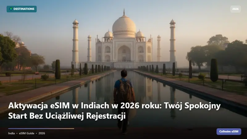 Aktywacja eSIM w Indiach w 2026 roku: Twój Spokojny Start Bez Uciążliwej Rejestracji