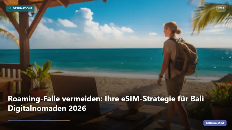 Roaming-Falle vermeiden: Ihre eSIM-Strategie für Bali Digitalnomaden 2026
