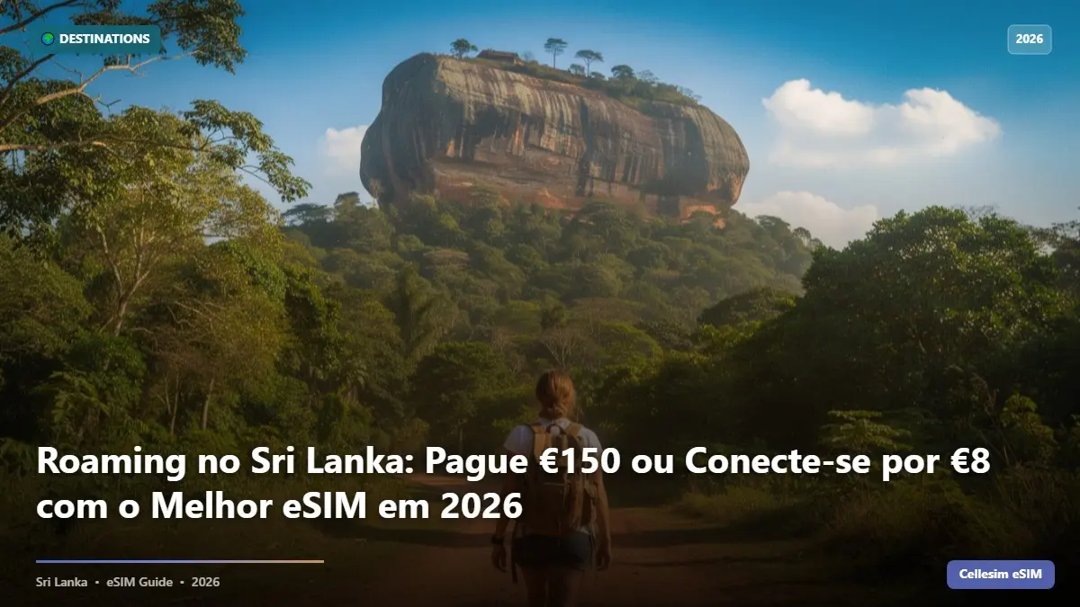 Roaming no Sri Lanka: Pague €150 ou Conecte-se por €8 com o Melhor eSIM em 2026