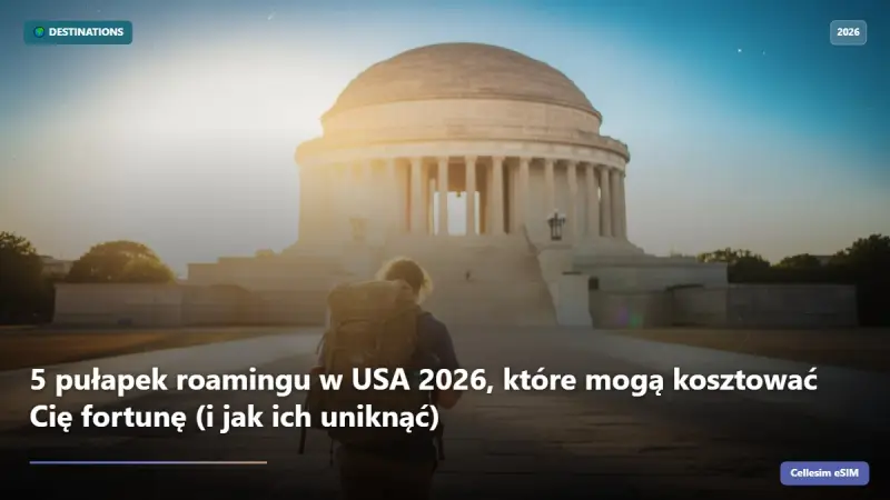 5 pułapek roamingu w USA 2026, które mogą kosztować Cię fortunę (i jak ich uniknąć)
